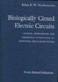 Biologically Closed Electric Circuits Clinical, Experimental and Theoretical Evidence for an Additional Circulatory System  (Theorie der Bioelektrischen Ströme)  Björn E. W. Nordenström  ISBN: 91-970432-0-6